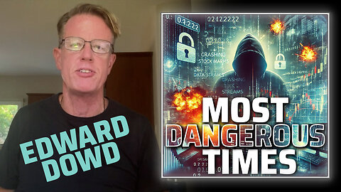 We Are In The Most Dangerous Times, Warns Stock Market Expert Edward Dowd