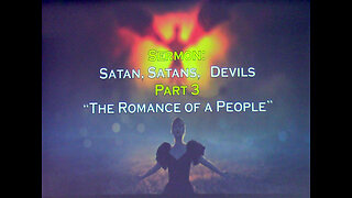 10-23-2022 Satan, Satans, Devils: Part 3 "The Romance of A People"