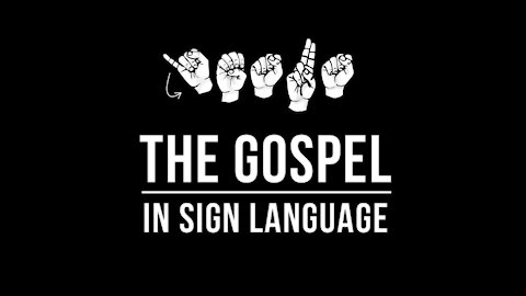 The Gospel In Sign Language