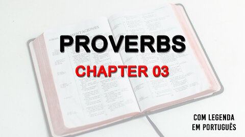 BIBLIA IN ENGLISH - PROVERBS CHAPTER 03 WITH LEGEND IN PORTUGUESE.