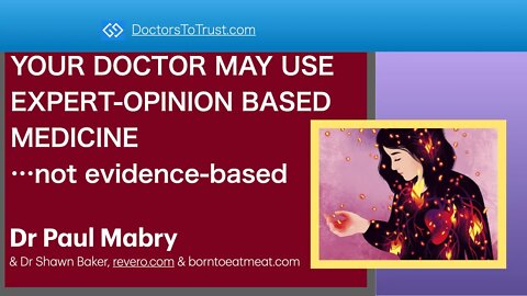 YOUR DOCTOR MAY USE EXPERT-OPINION BASED MEDICINE...not evidence-based!