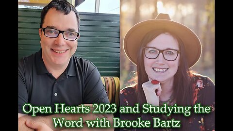 Open Hearts 2023 and Studying the Word with Brooke Bartz