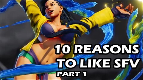 10 Reasons to Like Street Fighter 5 (part 1)
