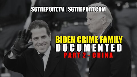 THE BIDEN CRIME FAMILY, DOCUMENTED: PART 2 - CHINA