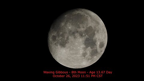 Waxing Gibbous Phase - Age 13.67 - October 26, 2023 11:51 PM CST (8th Moon)