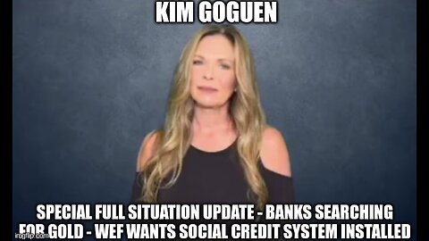 Kim Goguen: Banks Searching For Gold - WEF Wants Social Credit System Installed!