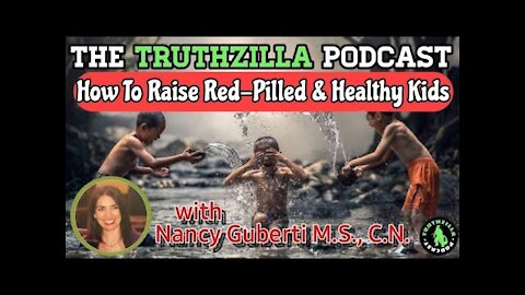 Truthzilla Podcast #056 - Nancy Guberti, M.S., C.N. - How To Raise Red-Pilled & Healthy Kids