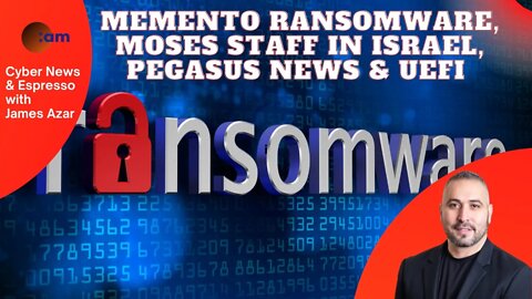 Memento Ransomware, MosesStaff in Israel, Pegasus News & UEFI - Cyber News