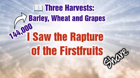 Rapture of the Firstfruits and a message from Our FATHER #144 #revelation #barley