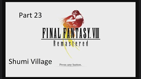 Part 23 Let's Play Final Fantasy 8 - Shumi Village