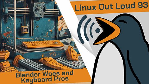 Blender Woes and Keyboard Pros | Linux Out Loud 93
