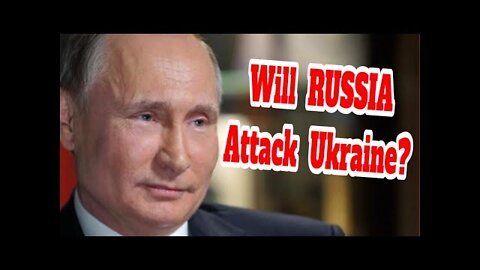 2022-01-25 What Will Putin Do With The Ukraine Crisis?
