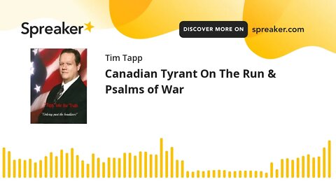 Canadian Tyrant On The Run & Psalms of War