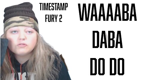 Waaaaaaba Daba DoDo: Timestamp fury 2