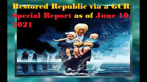 Restored Republic via a GCR Special Report as of June 10, 2021