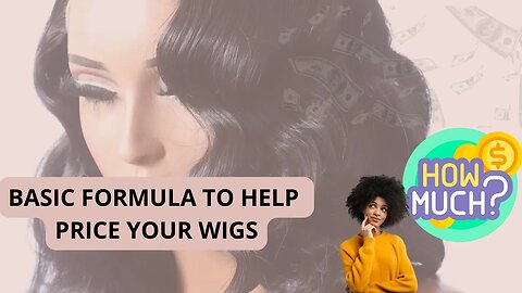 PRICING WIGS FOR YOUR BUSINESS| EASY BASIC FORMULA 2023