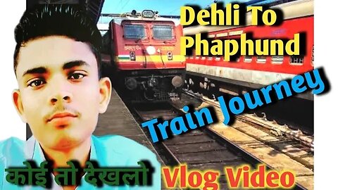 New Delhi To Phaphund. Train Journey Vlog video.#Trendingvideo