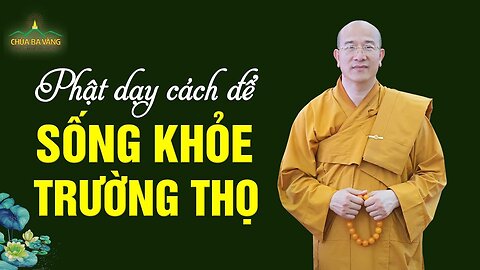 96. 10 điều Đức Phật dạy để sống khỏe, trường thọ Thầy Thích Trúc Thái Minh