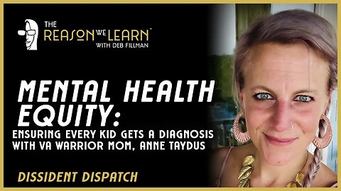 Mental Health Equity: Ensuring Every Kid Gets a Diagnosis, with VA Warrior Mom, Anne Taydus