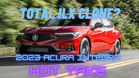 2023 Acura Integra A Cloned Copy of The ILX? - Hot Take