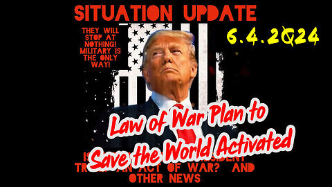 Situation Update 6-4-2Q24 ~ Law of War Plan to Save the World Activated