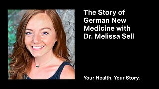 The Story of German New Medicine with Dr. Melissa Sell