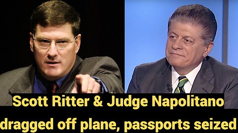 Scott Ritter & Judge Napolitano Dragged Off Plane, Passports Seized