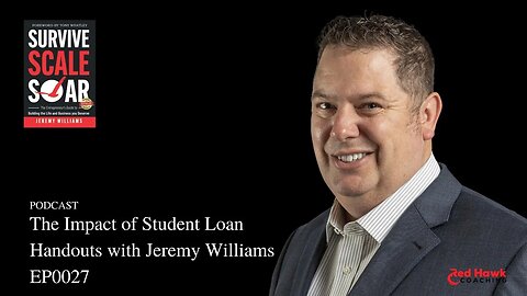 The Impact of Student Loan Handouts with Jeremy Williams EO0027 | Survive Scale Soar Podcast