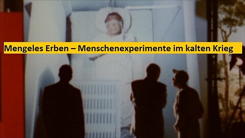 Mengeles Erben – Menschenexperimente im kalten Krieg
