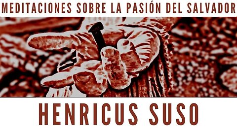 Meditaciones sobre la Pasión del Salvador, por Henricus Suso O. P.