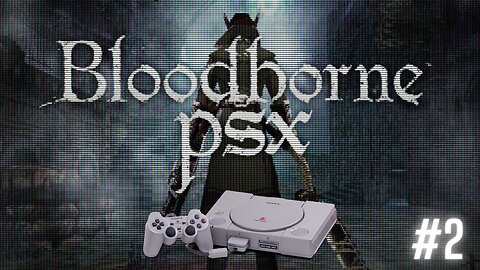 De Vuelta a la Caza: Bloodborne en PSX ¡Gameplay Épico! #2