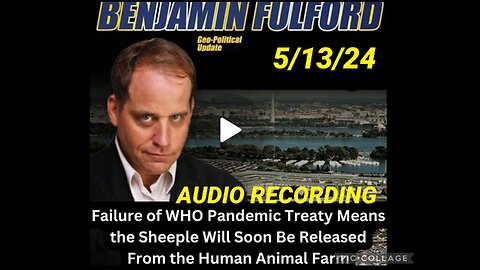 BEN FULFORD GEOPOLITICAL UPDATE FOR WEEK OF 5/13/24 AUDIO RECORDING