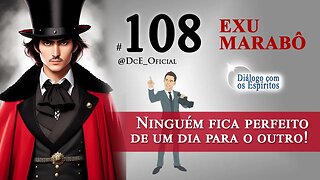 DcE 108 - Exu Marabô - Ninguém fica perfeito de um dia para o outro! - Médium: Lucas Silva