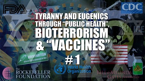 #01 Tyranny and Eugenics through "Public Health", Bioterrorism, and Vaccines (2022)