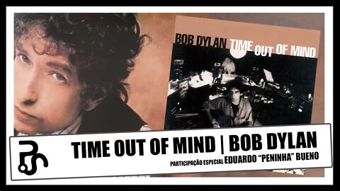 Bob Dylan | Time Out of Mind [25 anos] | Pitadas do Sal | Podcast de Música