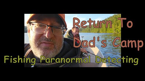 Return to Dad's Camp - More Fishing Detecting & Paranormal Part 1