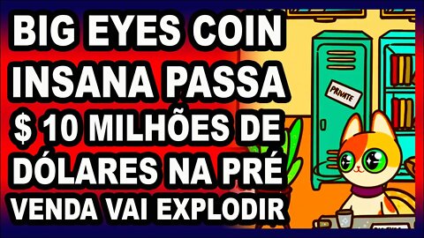 BIG EYES COIN INSANA PASSA $10 MILHÕES DE DÓLARES NA PRÉ VENDA VAI EXPLODIR