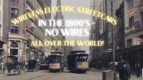 Wireless Electric Streetcars In The 1800's All Over The World!