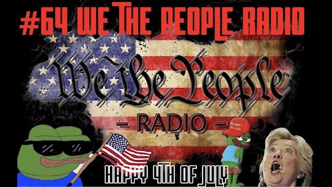 #64 We The People Radio - Happy 4th of July!!