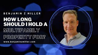 How long should I hold a multifamily property for?