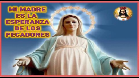 MENSAJE DE JESUCRISTO A CATALINA RIVAS - MI MADRE ES LA ESPERANZA DE LOS PECADORES