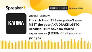 The rich Flex : 21 Savage don’t even MEET the poor AKA DRAKE LGBTQ Because THEY have no shared exper