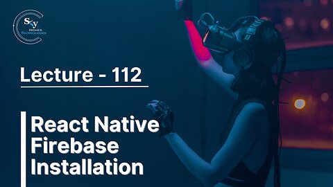 112 - React Native Firebase Installation | Skyhighes | React Native