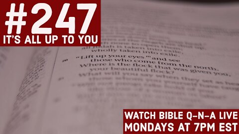 Bible Q-n-A #247: It's All Up To You