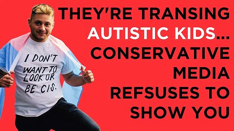 They're transing AUTISTIC CHILDREN in sex ed class and conservative media REFUSES to tell you