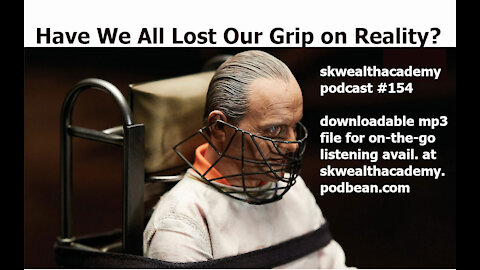 #154: Have We Lost our Grip on Reality?