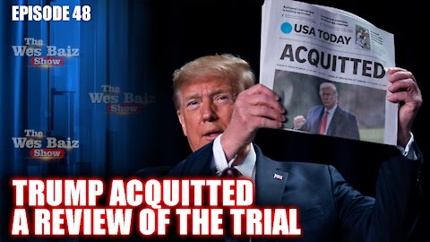 Ep. 48 Trump Acquitted | A Review Of The Trial