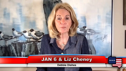 JAN 6 & Liz Cheney | Debbie Dishes 8.3.22