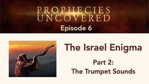 Prophecies Uncovered Ep. 6: The Trumpet Sounds