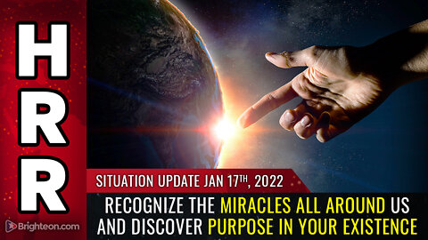 Situation Update, 1/17/22 - Recognize the MIRACLES all around us...